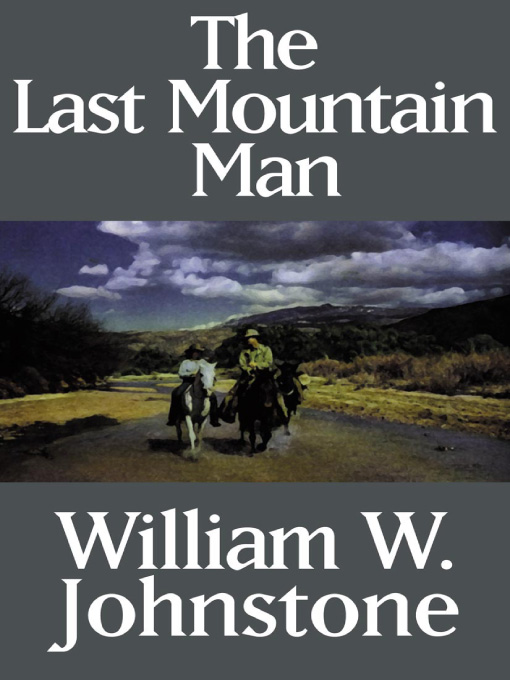 Title details for The Last Mountain Man by William W. Johnstone - Available